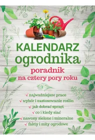 Kalendarz ogrodnika. Poradnik na cztery pory roku