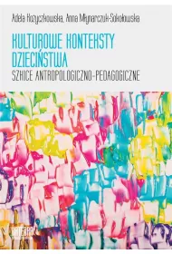 Kulturowe konteksty dzieci�stwa Szkice atropologiczno - pedagogiczne