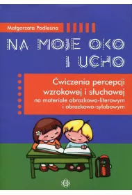 Na moje oko i ucho. �wiczenia percepcji wzrokowej i s�uchowej na materiale obrazkowo-literowym