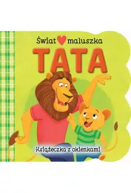 �wiat maluszka. Tata. Ksi��eczka z okienkami