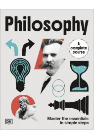 Philosophy A Complete Course. Master the Essentials in Simple Steps
