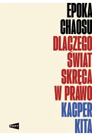 Epoka chaosu. Dlaczego �wiat skr�ca w prawo