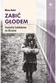 Zabi godem. Sowieckie ludobjstwo na Ukrainie