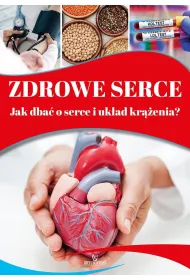 Zdrowe serce. Jak dba� o serce i uk�ad kr��enia?