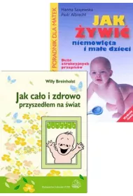 Pakiet: Jak ca�o i zdrowo przyszed�em na �wiat, Jak �ywi� niemowl�ta i ma�e dzieci