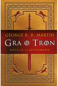 Gra o tron. Pie�� Lodu i Ognia. Tom 1. Edycja ilustrowana