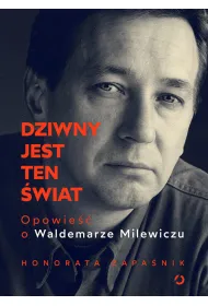 Dziwny jest ten �wiat. Opowie�� o Waldemarze Milewiczu