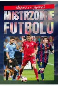 Mistrzowie futbolu. Najlepsi z najlepszych