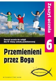 Przemienieni przez Boga. Drogi Przymierza. Zeszyt ucznia do religii dla klasy 6 szkoy podstawowej