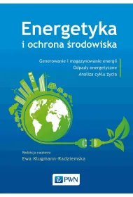 Energetyka i ochrona �rodowiska. Generowanie i magazynowanie energii. Odpady energetyczne. Analiza cyklu �ycia