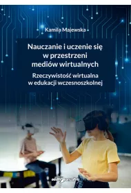 Nauczanie i uczenie si� w przestrzeni medi�w wirtualnych. Rzeczywisto�� wirtualna w edukacji wczesnoszkolnej