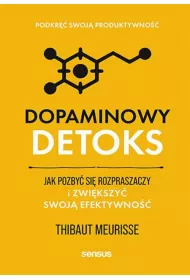 Dopaminowy detoks. Jak pozby si rozpraszaczy...