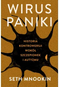 Wirus paniki. Historia kontrowersji wok� szczepionek i autyzmu