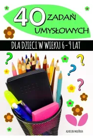 40 zada� umys�owych dla dzieci w wieku 6-9 lat