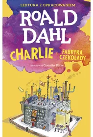 Charlie i fabryka czekolady. Lektura z opracowaniem