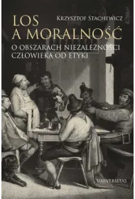 Los a moralno�� O obszarach niezale�no�ci cz�owieka od etyki