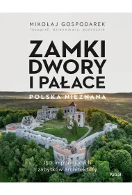 Zamki, dwory i pa�ace. Polska nieznana