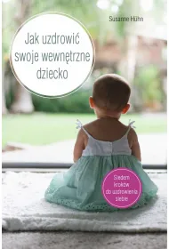 Jak uzdrowi� swoje wewn�trzne dziecko