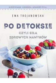 Po detoksie, czyli si�a zdrowych nawyk�w (dodruk 2017)