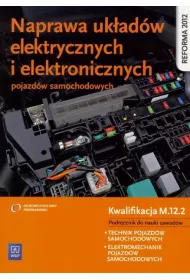Naprawa uk�ad�w elektrycznych i elektronicznych pojazd�w samochodowych. Podr�cznik do nauki zawod�w technik pojazd�w samochodowych, elektromechanik pojazd�w samochodowych