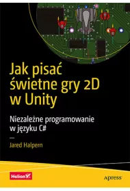 Jak pisa� �wietne gry 2D w Unity. Niezale�ne programowanie w j�zyku C#