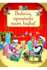 Babciu, opowiedz nam bajk�!