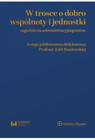 W trosce o dobro wsp�lnoty i jednostki – zagadnienia administracyjnoprawne