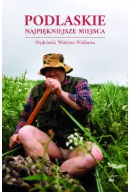Podlaskie Najpikniejsze miejsca. Wdrwki Wiktora Wokowa