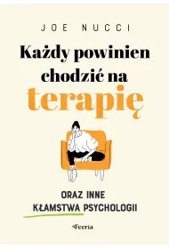 Ka�dy powinien chodzi� na terapi� oraz inne k�amstwa psychologii