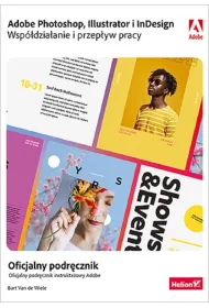 Adobe Photoshop, Illustrator i InDesign. Wsp�dzia�anie i przep�yw pracy. Oficjalny podr�cznik
