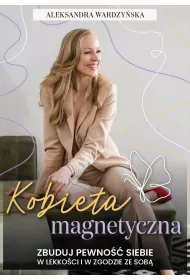 eBook Kobieta magnetyczna. Zbuduj pewno siebie w lekkoci i w zgodzie ze sob. pdf mobi epub