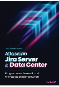 Atlassian Jira Server & Data Center. Programowanie rozwi�za� w projektach biznesowych