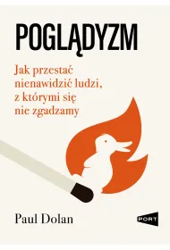 Pogl�dyzm. Jak przesta� nienawidzi� ludzi, z kt�rymi si� nie zgadzamy