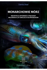 Monarchowie m�rz. Niezwyk�a opowie�� o pi�ciuset milionach lat ewolucji g�owonog�w