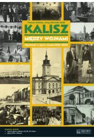 Kalisz mi�dzy wojnami. Opowie�� o �yciu miasta 1918-1939