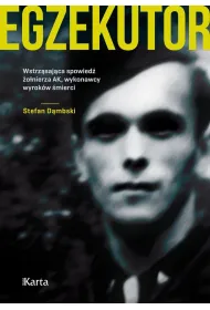 Egzekutor. Wstrz�saj�ca spowied� �o�nierza AK, wykonawcy wyrok�w �mierci