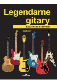 Legendarne gitary. Ilustrowany przewodnik
