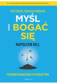 Pi�� regu� sukcesu wed�ug My�l i boga� si�. Przemie� marzenia w bogactwo