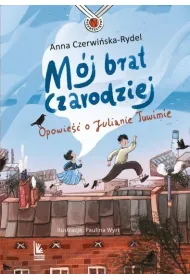 M�j brat czarodziej. Opowie�� o Julianie Tuwimie