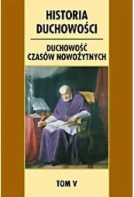 Historia duchowo�ci. T.5 Duchowo�� czas�w..