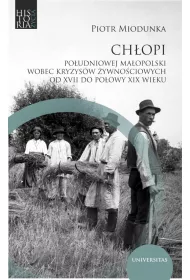 Ch�opi po�udniowej Ma�opolski wobec kryzys�w �ywno�ciowych od XVII do po�owy XIX wieku