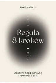 Regu�a 8 krok�w. Obud� w sobie odwag� i pewno�� siebie