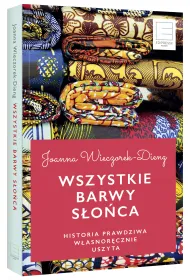Wszystkie barwy s�o�ca. Historie prawdziwe w�asnor�cznie uszyte