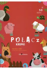Po��cz kropki. Pokoloruj i stw�rz niezwyk�e obrazki zwierz�tek domowych