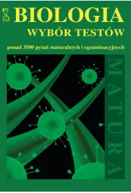 Biologia. Wyb�r test�w. Ponad 3500 pyta� maturalnych i egzaminacyjnych