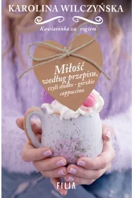 Mi�o�� wed�ug przepisu, czyli s�odko-gorzkie cappuccino. Kawiarenka za rogiem. Tom 2