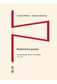 Braterstwo poezji. Korespondencja, wiersze i inne dialogi 1947–2013