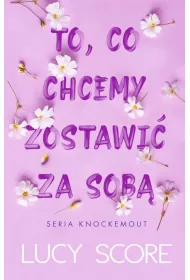 To, co chcemy zostawi za sob. Knockemout. Tom 3