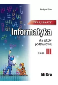Teraz bajty. Klasa 3. Informatyka dla szko�y podstawowej
