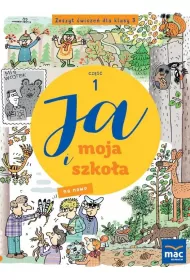 Ja i moja szko�a na nowo. Zeszyt �wicze�. Klasa 3. Cz�� 1